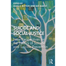 Suicide and Social Justice: New Perspectives on the Politics of Suicide and Suicide Prevention