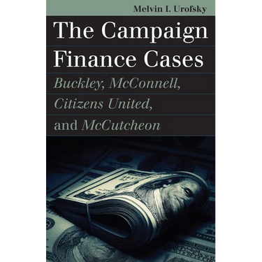 The Campaign Finance Cases: Buckley, McConnell, Citizens United, and McCutcheon