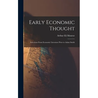 Early Economic Thought; Selections From Economic Literature Prior to Adam Smith