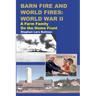 Barn Fire and World Fires: World War II: A Farm Family on the Home Front