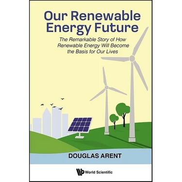 Our Renewable Energy Future: The Remarkable Story of How Renewable Energy Will Become the Basis for Our Lives