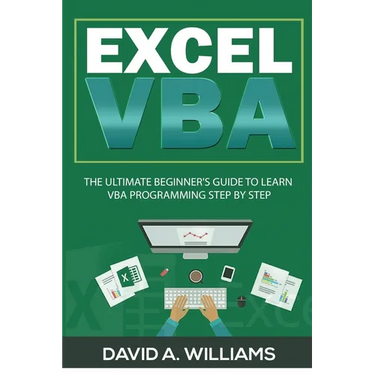 Excel VBA: The Ultimate Beginner's Guide to Learn VBA Programming Step by Step
