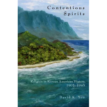 Contentious Spirits: Religion in Korean American History, 1903-1945
