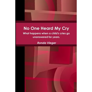 No One Heard My Cry What happens when a child's cries go unanswered for years.