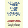 Unlock your Brain and Master it in 7 Days: This Book will help you Improve your Brainpower