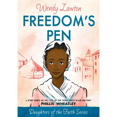 Freedom's Pen: A Story Based on the Life of the Young Freed Slave and Poet Phillis Wheatley