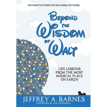 Beyond the Wisdom of Walt: Life Lessons from the Most Magical Place on Earth