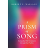 A Prism of Song: Seeing the Old Testament through the Psalms