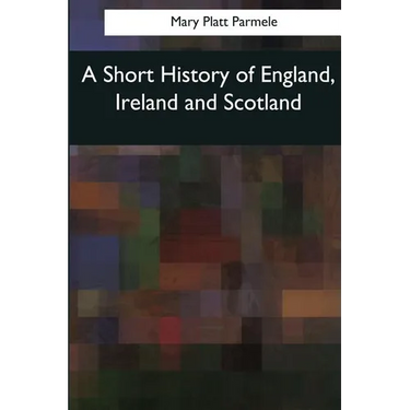 A Short History of England, Ireland and Scotland