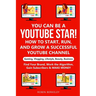 YOU can be a YouTube Star! How to Start, Run, and Grow a Successful YouTube Channel Gaming, Vlogging, Lifestyle, Beauty, Business: Find Your Brand, Wo