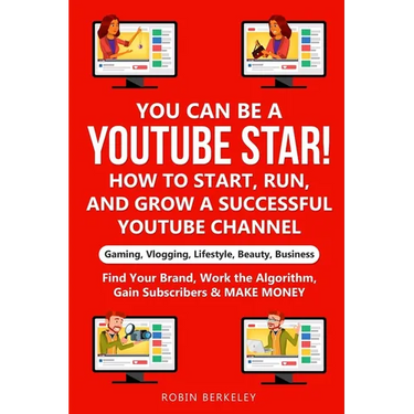 YOU can be a YouTube Star! How to Start, Run, and Grow a Successful YouTube Channel Gaming, Vlogging, Lifestyle, Beauty, Business: Find Your Brand, Wo