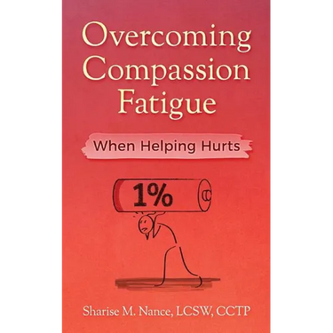 Overcoming Compassion Fatigue: When Helping Hurts