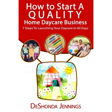 How to Start A Quality Home Daycare Business: 7 Steps to Launching your Daycare in 60 days
