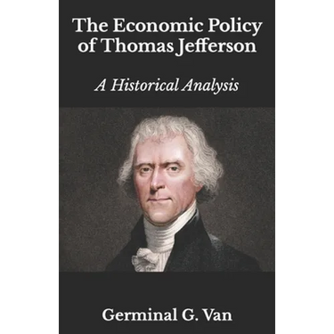 The Economic Policy of Thomas Jefferson: A Historical Analysis