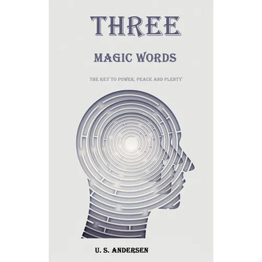 Three Magic Words: The Key to Power, Peace and Plenty
