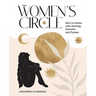 The Women's Circle: How to Gather with Meaning, Intention and Purpose