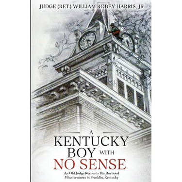 A Kentucky Boy With No Sense: An Old Judge Recounts His Boyhood Misadventures in Franklin, Kentucky