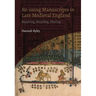 Re-Using Manuscripts in Late Medieval England: Repairing, Recycling, Sharing