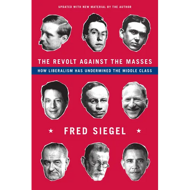 The Revolt Against the Masses: How Liberalism Has Undermined the Middle Class