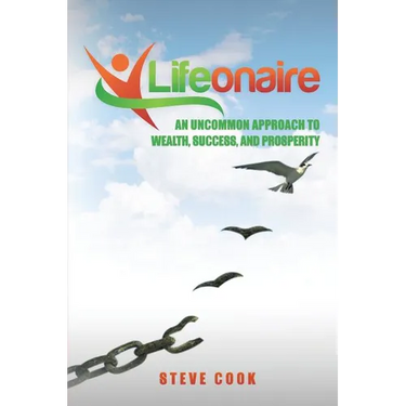 Lifeonaire: An Uncommon Approach to Wealth, Success, and Prosperity