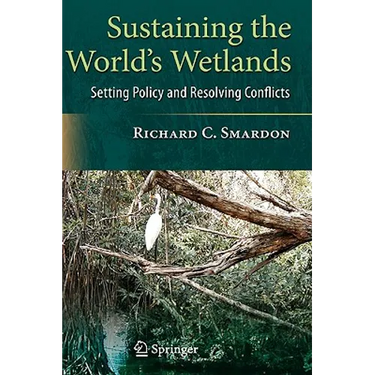 Sustaining the World's Wetlands: Setting Policy and Resolving Conflicts