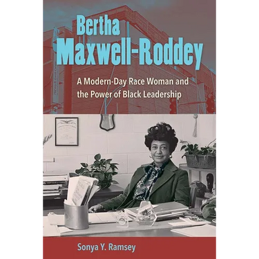 Bertha Maxwell-Roddey: A Modern-Day Race Woman and the Power of Black Leadership