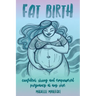 Fat Birth: Confident, Strong and Empowered Pregnancy At Any Size