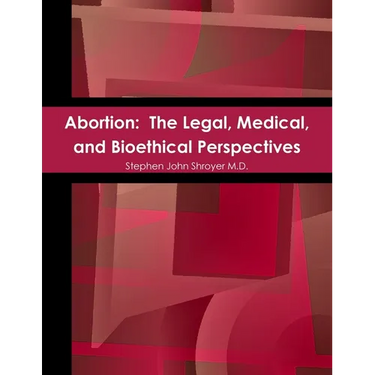 Abortion: The Legal, Medical, and Bioethical Perspectives