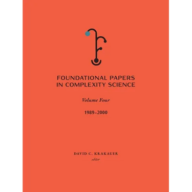 Foundational Papers in Complexity Science: Volume IV