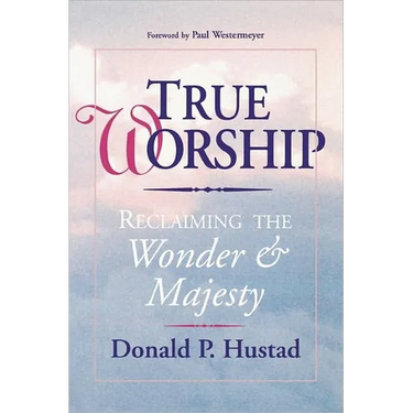 True Worship: Reclaiming the Wonder & Majesty