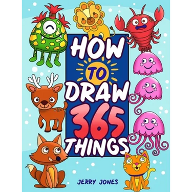 How To Draw 365 Things: The Big Drawing Book for Kids (Step by Step Drawing for Kids)