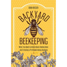 Backyard Beekeeping: What You Need to Know About Raising Bees and Creating a Profitable Honey Business
