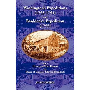 Washington's Expeditions (1753-1754) and Braddock's Expedition (1755), with a history of Tom Fausett, the slayer of General Edward Braddock