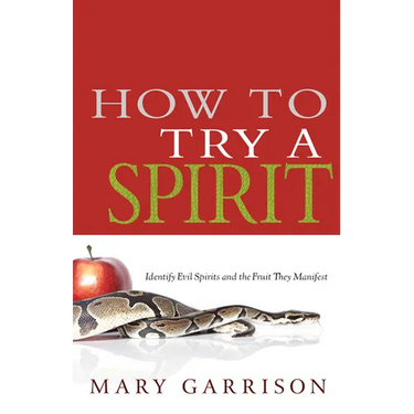 How to Try a Spirit: Identify Evil Spirits and the Fruit They Manifest
