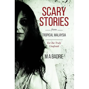 Scary Stories from Tropical Malaysia: For the Truly Unafraid