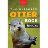 The Ultimate Otter Book for Kids: Otter Facts, Sea & River Otters, 100+ Photos, Pups, Rafts, Tool Use & Conservation Quiz