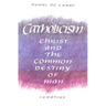 Catholicism: Christ and the Common Destiny of Man