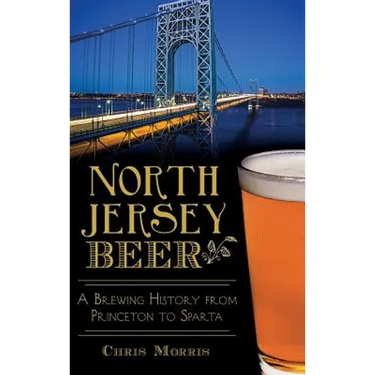 North Jersey Beer: A Brewing History from Princeton to Sparta