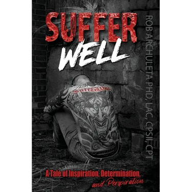 Suffer Well: A Tale of Inspiration, Determination, and Perspiration