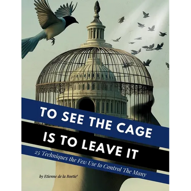 To See the Cage is to Leave It - 25 Techniques the Few Use to Control the Many