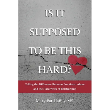 Is It Supposed to Be This Hard? Telling the Difference Between Emotional Abuse and the Hard Work of Relationship
