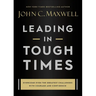 Leading in Tough Times: Overcome Even the Greatest Challenges with Courage and Confidence