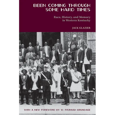Been Coming Through Some Hard Times: Race, History, and Memory in Western Kentucky