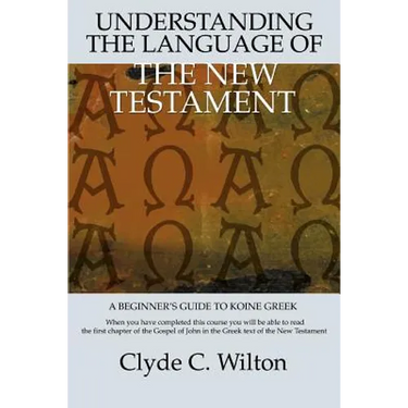 Understanding the Language of the New Testament: A Beginner's Guide to Koine Greek