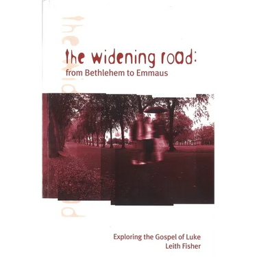 The Widening Road: From Bethlehem to Emmaus: Exploring the Gospel of Luke