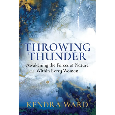 Throwing Thunder: Awakening the Forces of Nature Within Every Woman