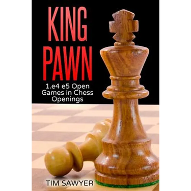 King Pawn: 1.e4 e5 Open Games in Chess Openings
