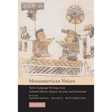Mesoamerican Voices: Native-Language Writings from Colonial Mexico, Oaxaca, Yucatan, and Guatemala