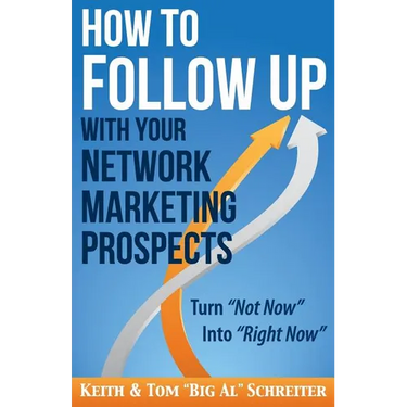 How to Follow Up With Your Network Marketing Prospects: Turn Not Now Into Right Now!