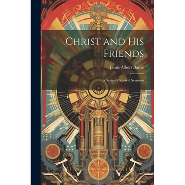 Christ and His Friends; a Series of Revival Sermons